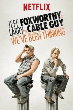 Jeff Foxworthy  Larry the Cable Guy： Weve Been Thinking 2016